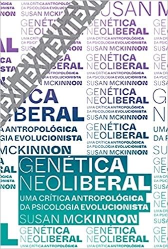 Genetica Neoliberal - Uma critica antropologica da psicologia evolucionista