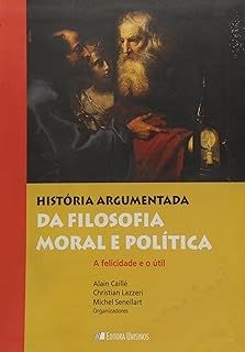 História Argumentada da Filosofia Moral e Política