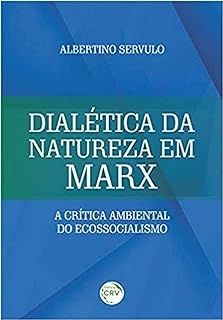 Dialética da Natureza em Marx - A Critica Ambiental do Ecossocialismo