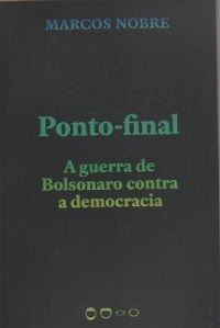 Ponto- Final : A Guerra de Bolsonaro Contra a Democracia