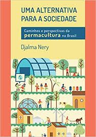 Uma alternativa para a sociedade: caminhos e perspectivas da permacultura no Brasil