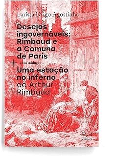 Desejos ingovernáveis: Rimbaud e a Comuna de Paris + Uma estáção no Inferno