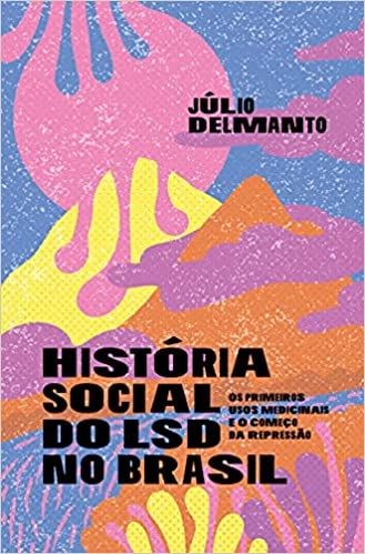 História Social do LSD no Brasil - os Primeiros Usos Medicinais e o Começo da Repressão