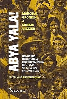 Abya Yala! Genocídio, Resistência e Sobrevivência dos Povos Originários das Américas