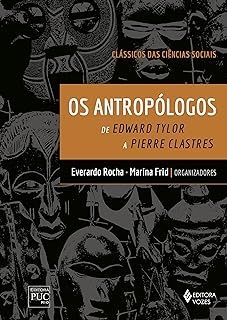 Antropólogos - De Edward Tylor a Pierre Clastres