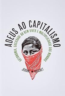 Adeus ao Capitalismo: Autonomia, Sociedade do bem Viver e Multiplicidade dos Mundos