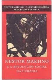 Nestor Makhno E A Revolucao Social Na Ucrania