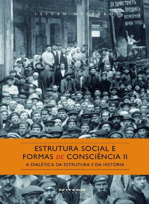 Estrutura Social e Formas de Consciência II: a Dialética da Estrutura e da História