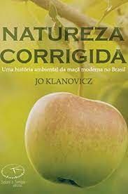 Natureza Corrigida: Uma História Ambiental da Maçã Moderna no Brasil