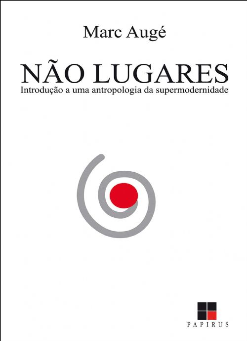 Nao-lugares - Introducao a Uma Antropolo Gia de Supermodernidade