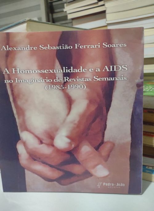 A Homossexualidade e a AIDS no Imaginario de Revistas Semanais 1985 - 1990