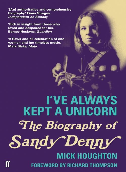 Ive Always Kept a Unicorn - The Biography of Sandy Denny