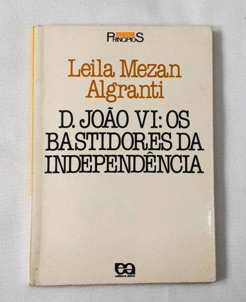 D. Joao VI - Os Bastidores da Independencia