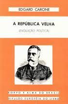 A República Velha (Evolução Política) - Corpo e Alma do Brasil
