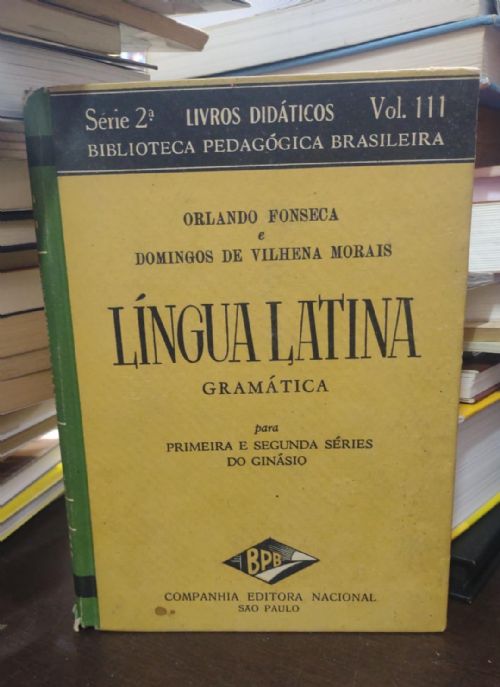 Lingua Latina - Gramatica Para Primeira e Segunda Series do Ginasio