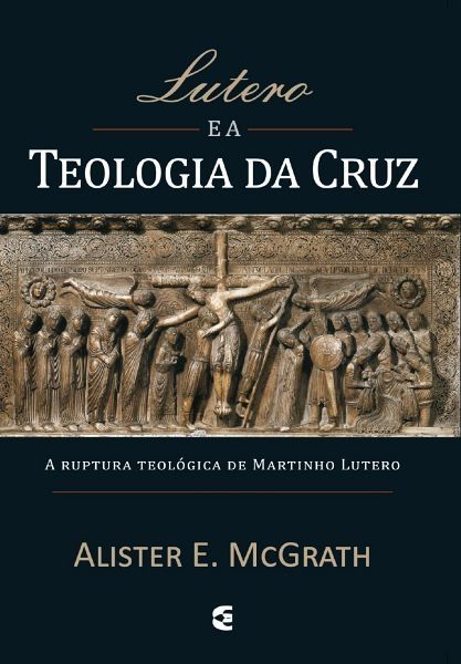 Lutero e a teologia da cruz - a ruptura teológica de Martinho Lutero