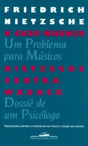 O caso Wagner um problema para músicos Nietzsche contra Wagner Dossiê de um psicólogo
