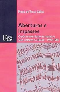 Aberturas e impasses - O PÓS- MODERNISMO NA MUSICA E SEUS REFLEXOS NO BRASIL 19710-1980