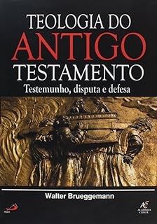 Teologia do Antigo Testamento - Testemunho, Disputa e Defesa