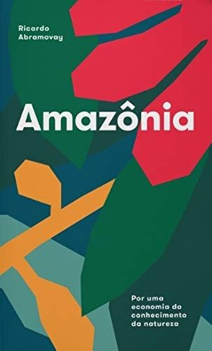 Amazônia - Por Uma Economia do Conhecimento da Natureza