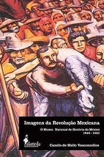 Imagens da revolução mexicana - O museu nacional de História do México (1940-1982)