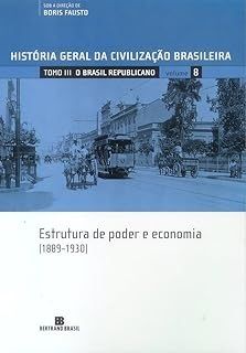 História geral da civilização brasileira - Vol 8 - estutura de poder e economia 1889 - 1930