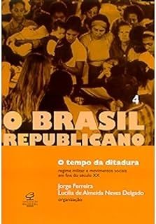 O Brasil Republicano 4 - O tempo da Dítadura