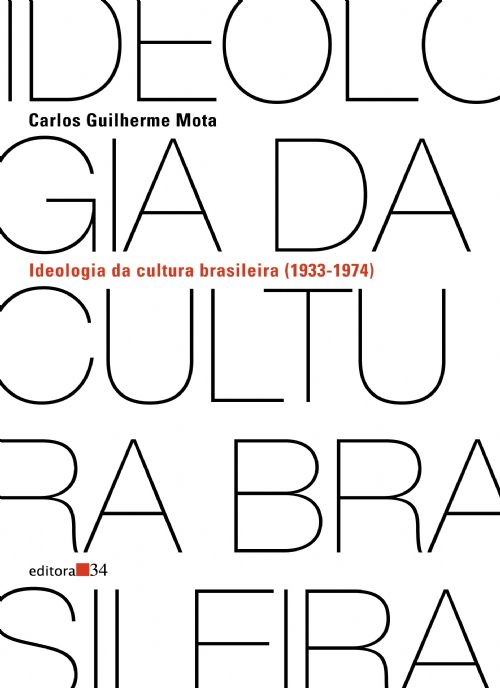 Ideologia da cultura brasileira 1933-1974 - pontos de partida para uma revisão histórica