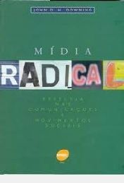 Midia radical: rebeldia das comunicações e movimentos sociais