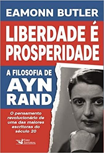 Liberdade e Prosperidade a Filosofia de Ayn Rand