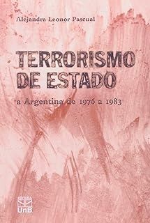 Terrosrismo de Estado - A Argentina de 1976 a 1983