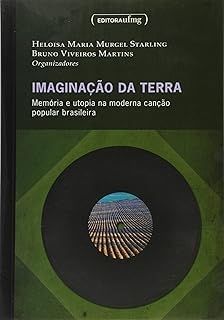Imaginação da Terra - Memória e Utopia na Moderna Canção Popular Brasileira