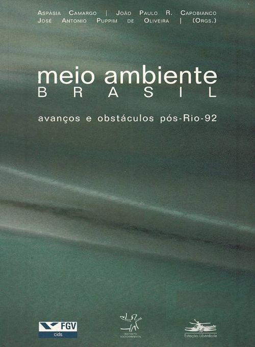 Meio Ambiente Brasil. Avanços e Obstáculos Pós Rio 92