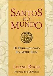 Santos no Mundo - Os puritanos como realmente eram