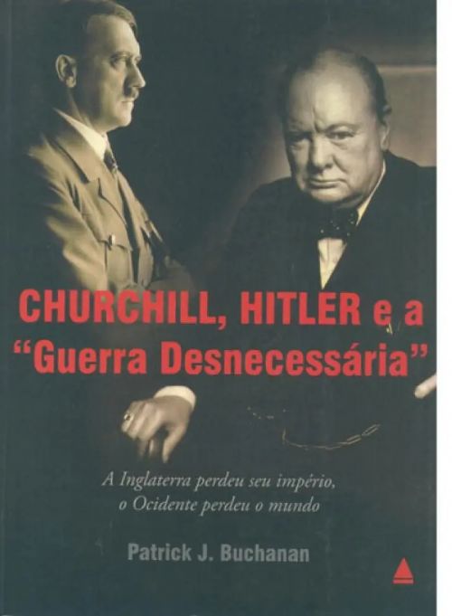 Churchill, Hitler E A Guerra Desnecessária