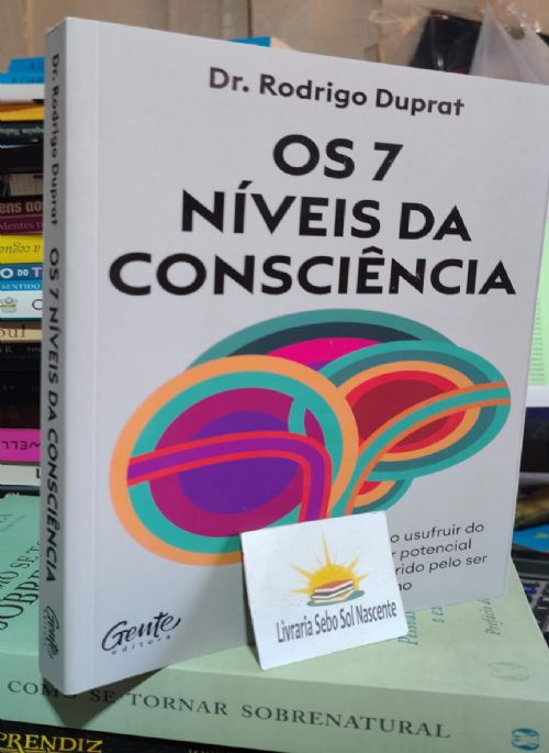 Os 7 níveis da consciência: Como usufruir do maior potencial adquirido pelo ser humano