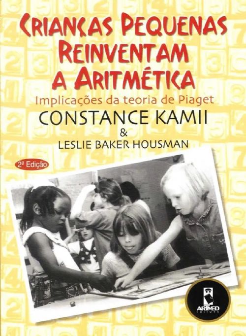 Crianças pequenas reinventam a Aritmética - Implicações da teoria de Piaget