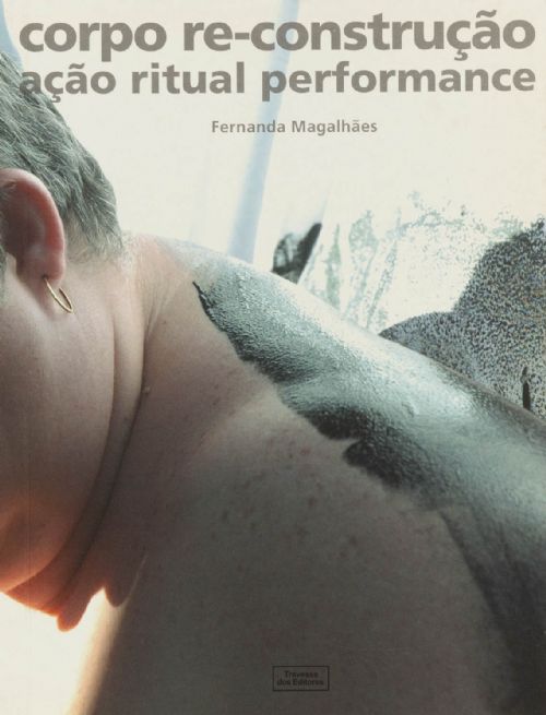 Corpo Re-Construção Ação Ritual Performance