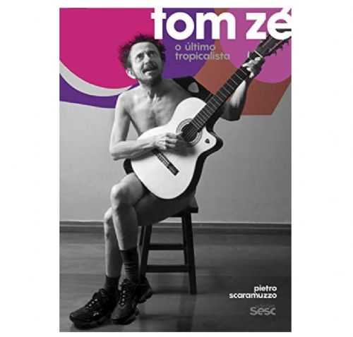 Tom zé - O último tropicalista