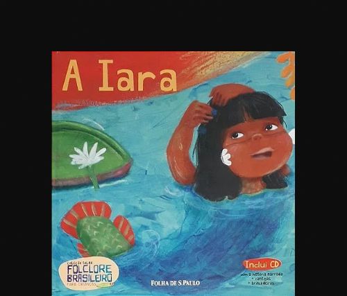 A iara - Coleção folha Folclore brasileiro para crianças Vol. 7