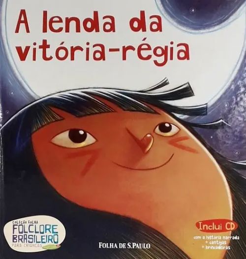 A Lenda da Vitória-Régia - Coleção folha Folclore Brasileiro para crianças Vol. 9