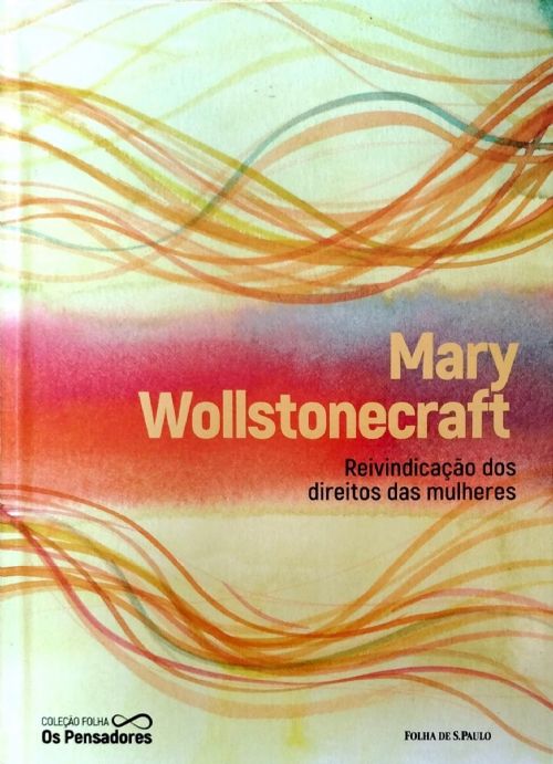 Reivindicação dos direitos das mulheres - Coleção folha Os pensadores Vol. 10