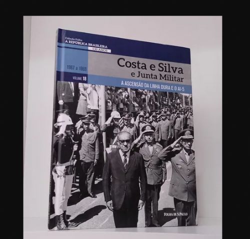 Costa e Silva e junta militar, a ascensão da linha dura e AI-5 - Coleção Folha a republica brasileir