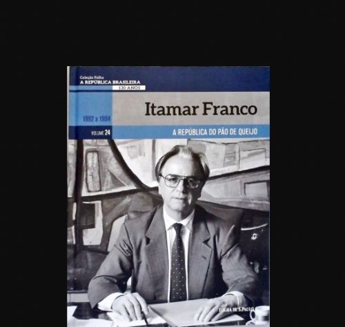 Itamar Franco a república do pão de queijo - A república brasileira 130 anos 1992 a 1994 Vol. 24