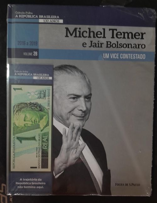Michel Temer e Jair Bolsonaro, um vice contestado - A república brasileira 130 anos 2016 a 2019 Vol.