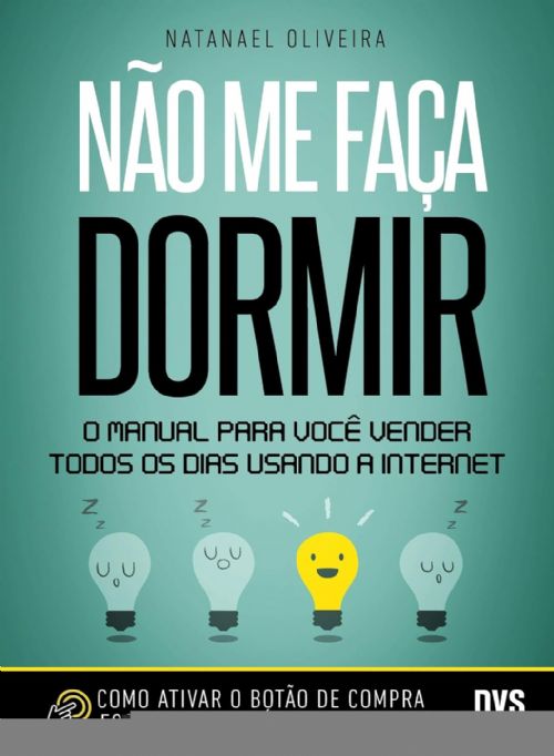 Não me Faça Dormir: O Manual Para Você Vender Todos os Dias Usando a Internet