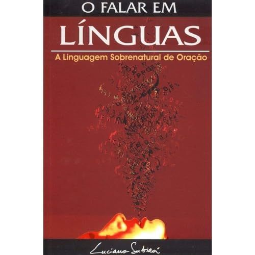 O Falar em Linguas - A Linguagem Sobrenatural de Oração