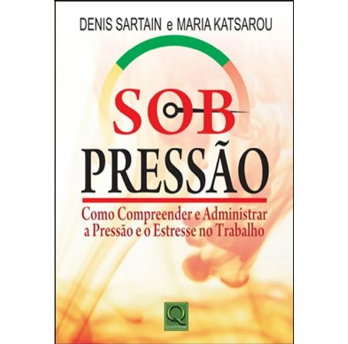Sob Pressão. Como Compreender e Administrar Pressão