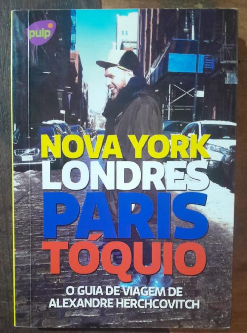 Nova York Londres Paris Tóquio - o Guia de Viagem de Alexandre Herchco