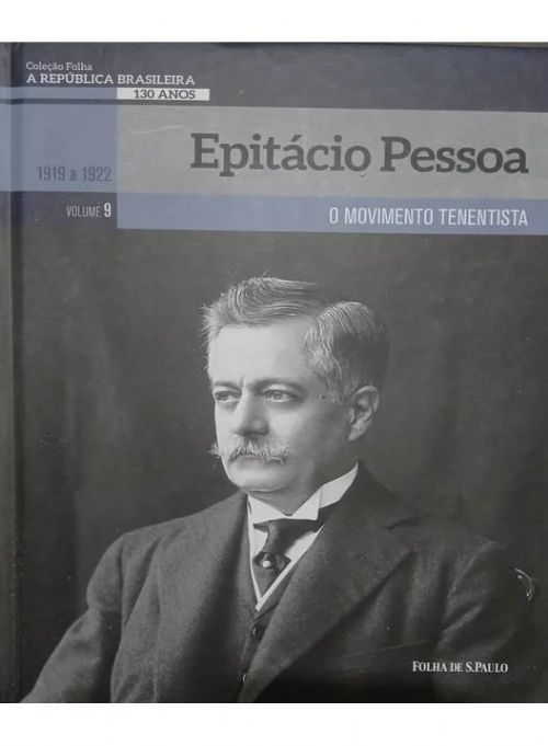 Epitácio Pessoa 1919- 1922 : O Movimento Tenentista - Coleção Folha de São Paulo A República Brasile